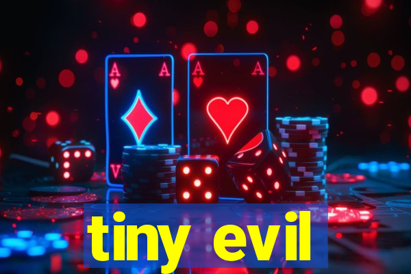 tiny evil